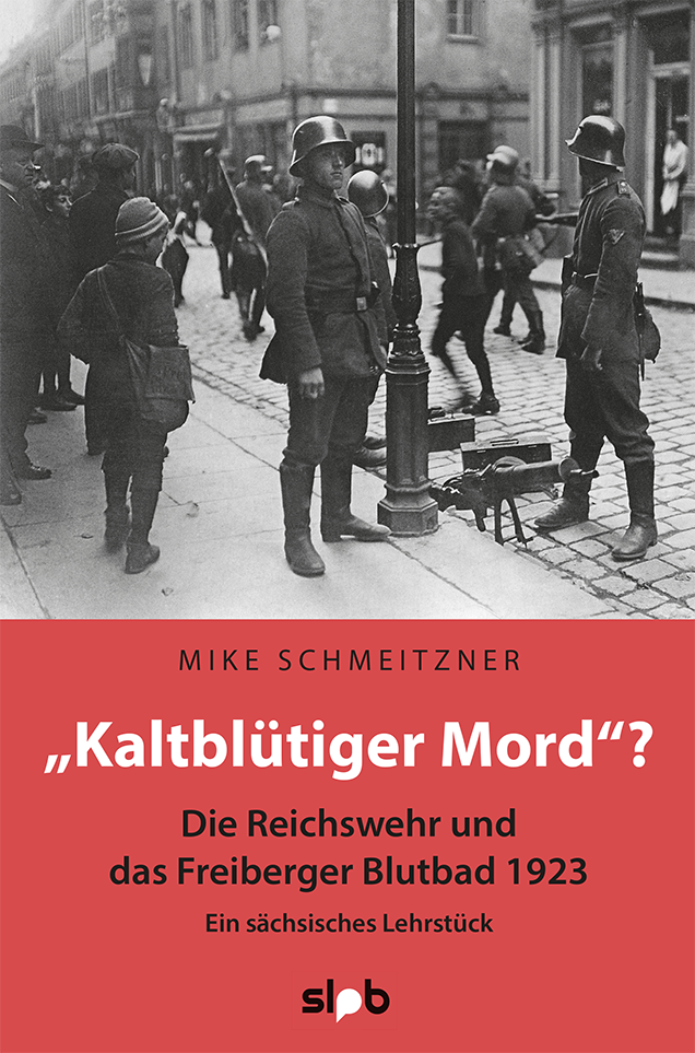 Titelseite 153 "Kaltblütiger Mord"? Die Reichswehr und das Freiberger Blutbad 1923. Ein sächsisches Lehrstück