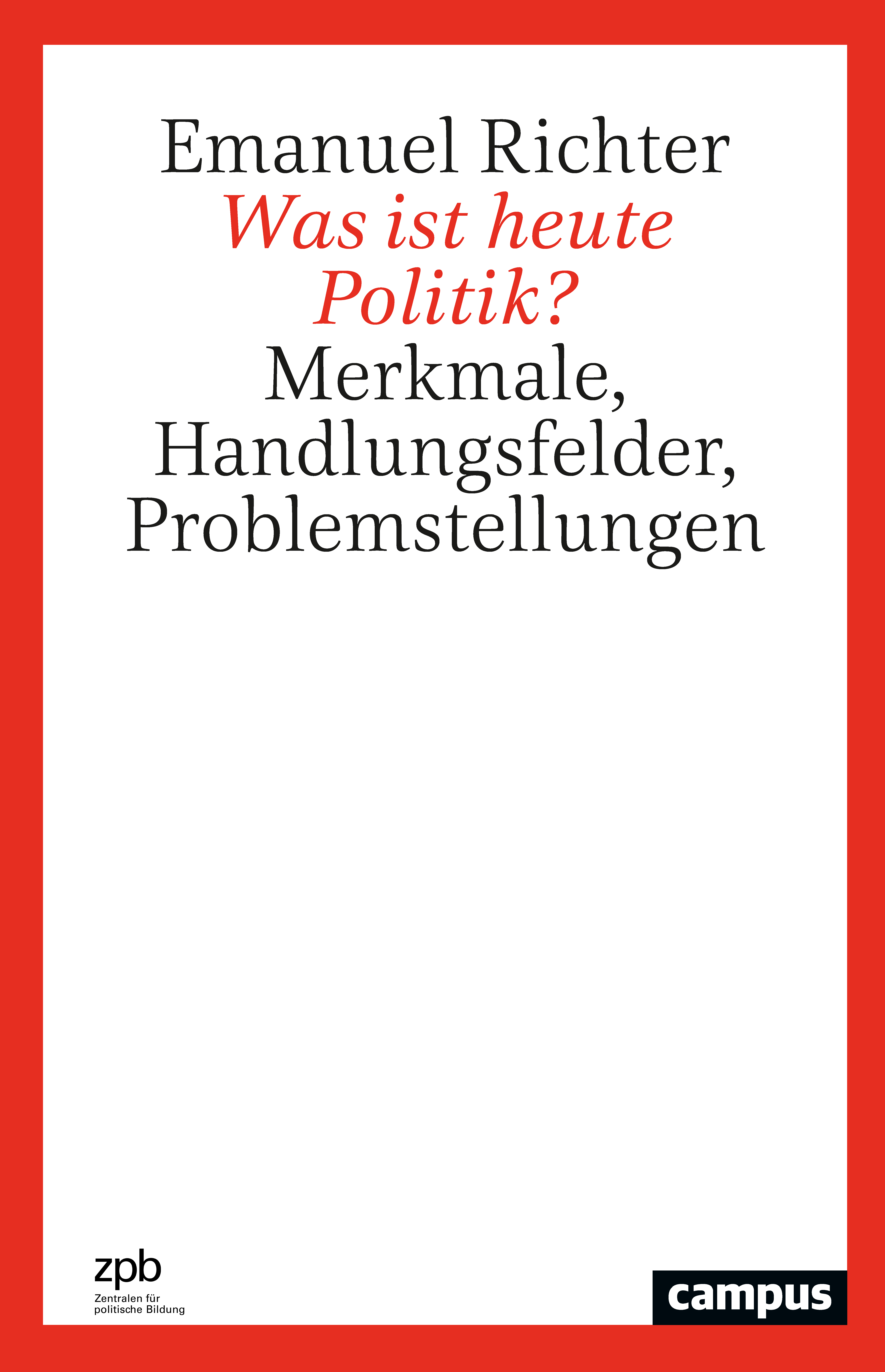 Titelseite 520 Was ist heute Politik? Merkmale, Handlungsfelder, Problemstellungen