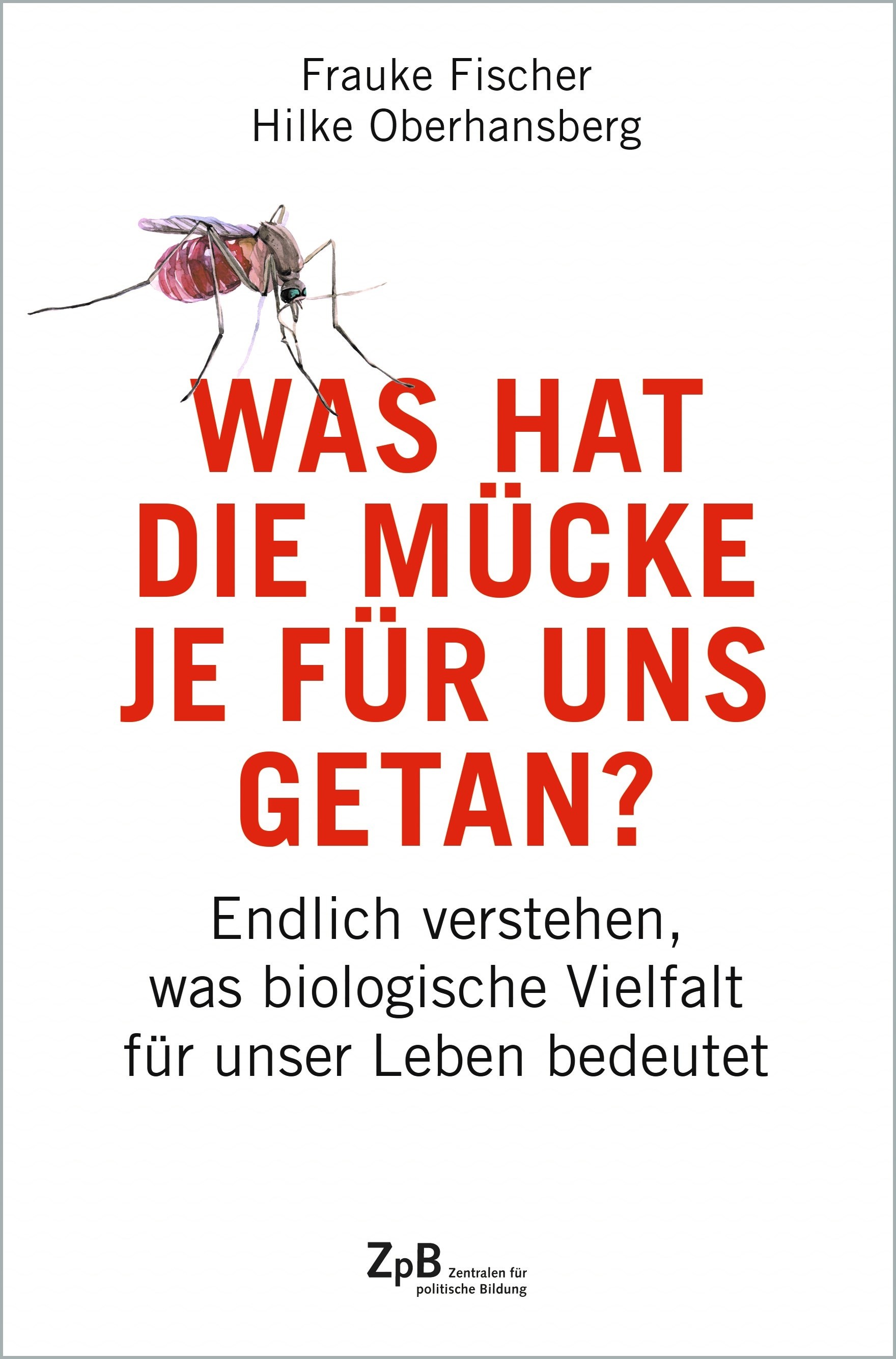 Titelseite Was hat die Mücke je für uns getan? Endlich verstehen, was biologische Vielfalt für unser Leben bedeutet