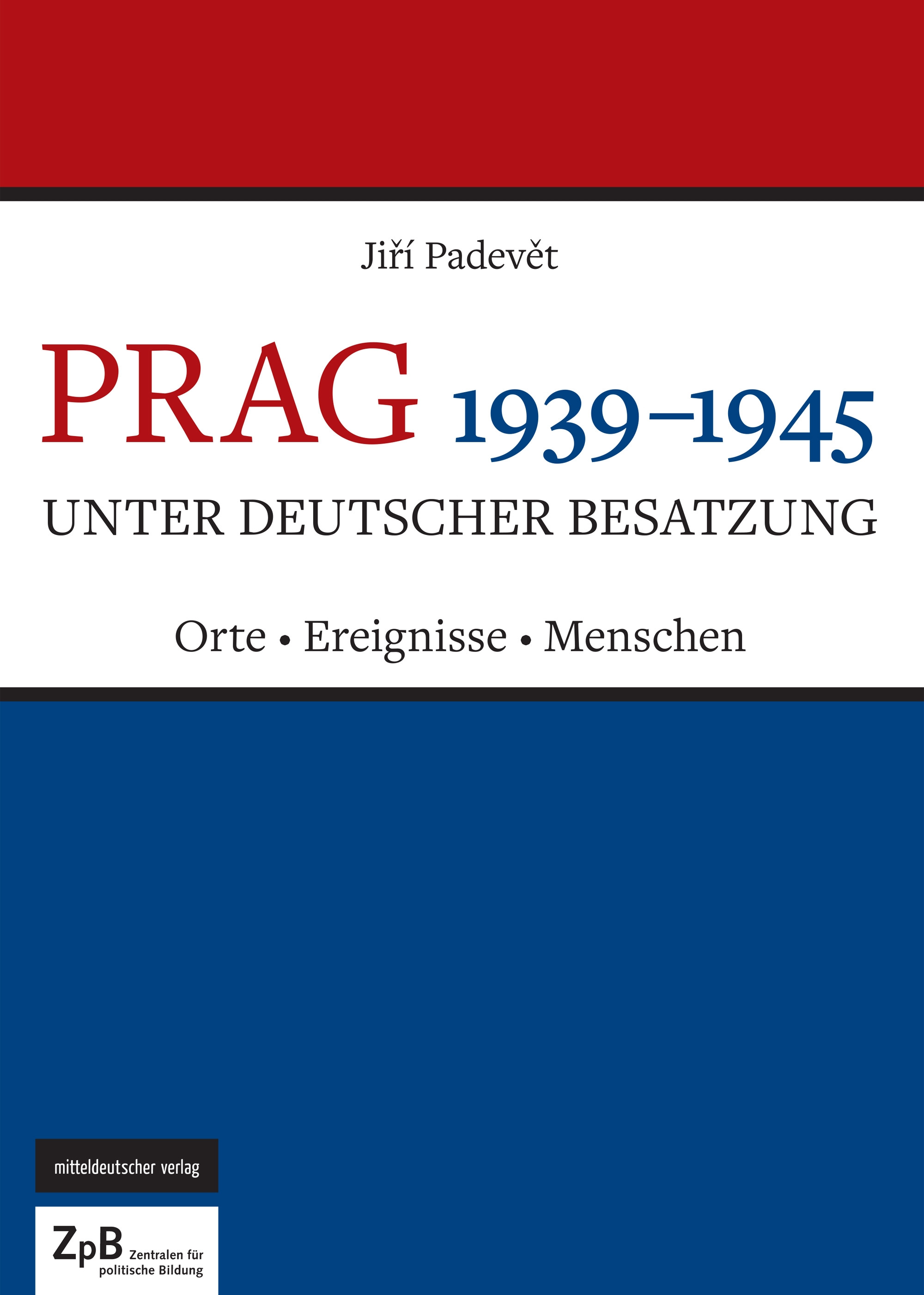 Titelseite groß 919*** Prag unter deutscher Besatzung 1939-1945. Orte - Ereignisse - Menschen