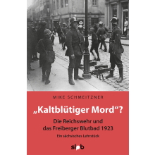 Titelseite 153 "Kaltblütiger Mord"? Die Reichswehr und das Freiberger Blutbad 1923. Ein sächsisches Lehrstück