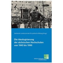 Titelseite von 178* Die Ideologisierung der sächsischen Hochschulen von 1945 bis 1990