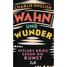 Titelseite 341* Wahn und Wunder. Hitlers Krieg gegen die Kunst