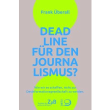 Titelbild 631* Deadline für den Journalismus? Wie wir es schaffen, nicht zur Desinformationsgesellschaft zu werden